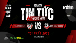 Lịch thi đấu bóng đá hôm nay trên Xoilac TV, cập nhật trực tuyến, miễn phí, xem được trên điện thoại