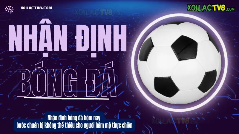 nhận định bóng đá hôm nay với nhận định chuyên sâu, phân tích kèo nhanh và chiến lược từ chuyên gia